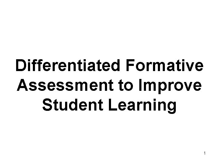 Differentiated Formative Assessment to Improve Student Learning 1 
