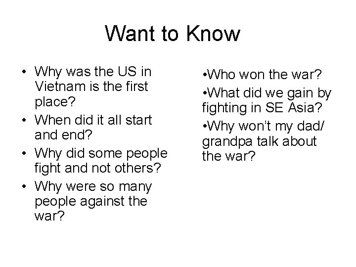 Want to Know • Why was the US in Vietnam is the first place?