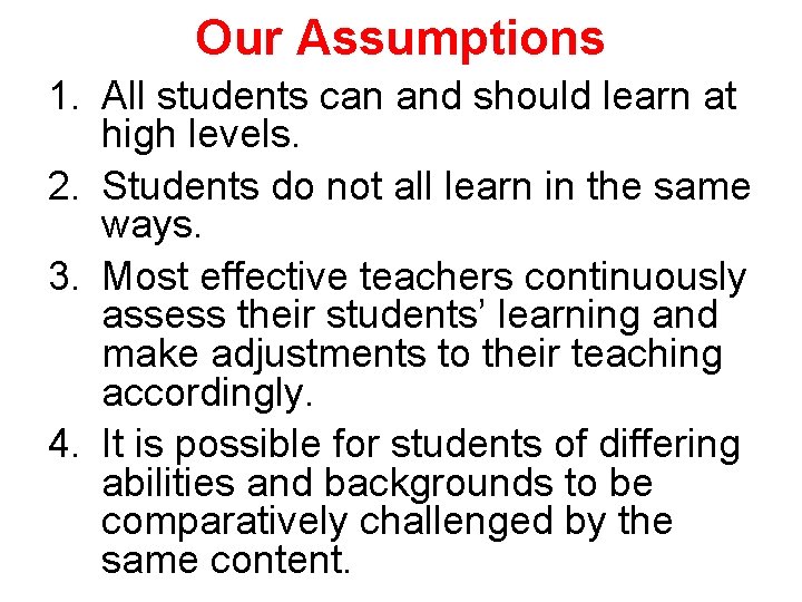 Our Assumptions 1. All students can and should learn at high levels. 2. Students