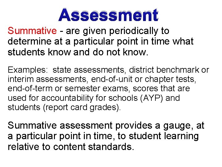 Assessment Summative - are given periodically to determine at a particular point in time