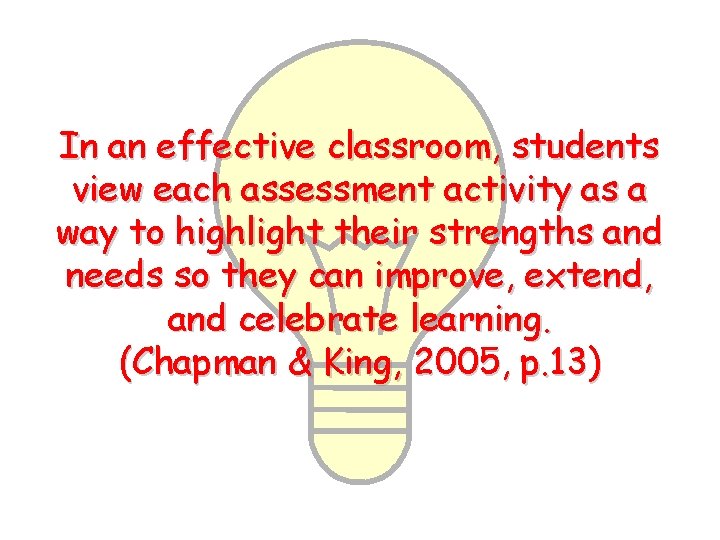 In an effective classroom, students view each assessment activity as a way to highlight