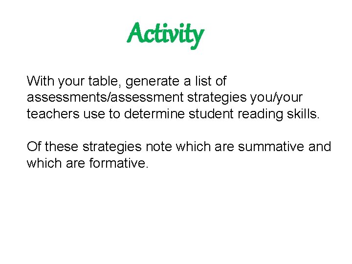 Activity With your table, generate a list of assessments/assessment strategies you/your teachers use to