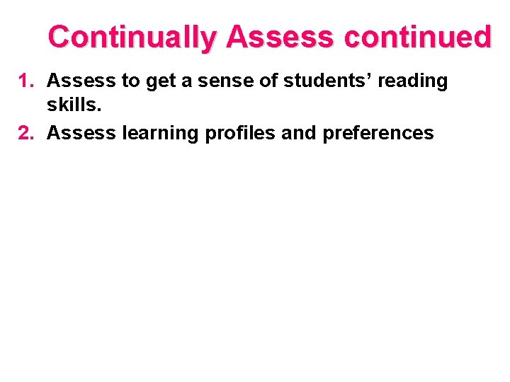 Continually Assess continued 1. Assess to get a sense of students’ reading skills. 2.