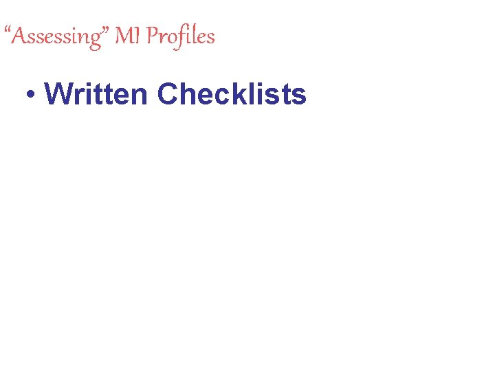 “Assessing” MI Profiles • Written Checklists 