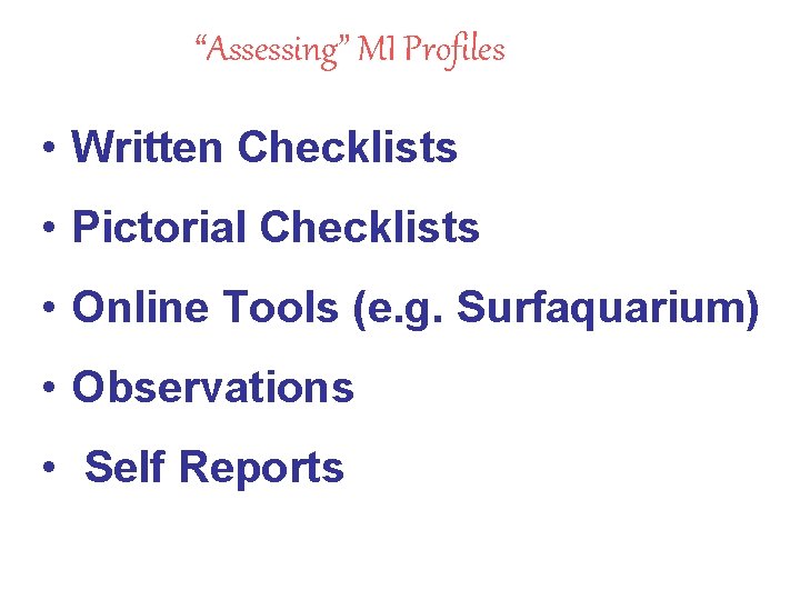 “Assessing” MI Profiles • Written Checklists • Pictorial Checklists • Online Tools (e. g.