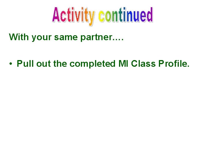 With your same partner…. • Pull out the completed MI Class Profile. 