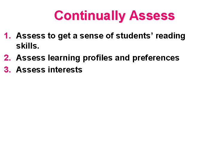 Continually Assess 1. Assess to get a sense of students’ reading skills. 2. Assess