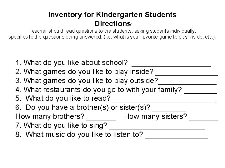 Inventory for Kindergarten Students Directions: Teacher should read questions to the students, asking students