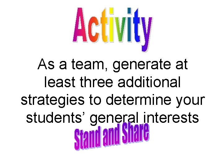 As a team, generate at least three additional strategies to determine your students’ general