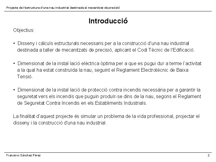 Projecte de l’estructura d’una nau industrial destinada al mecanitzat de precisió Introducció Objectius: •