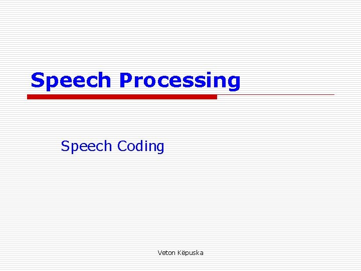 Speech Processing Speech Coding Veton Këpuska 