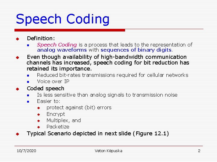 Speech Coding u Definition: n u Even though availability of high-bandwidth communication channels has