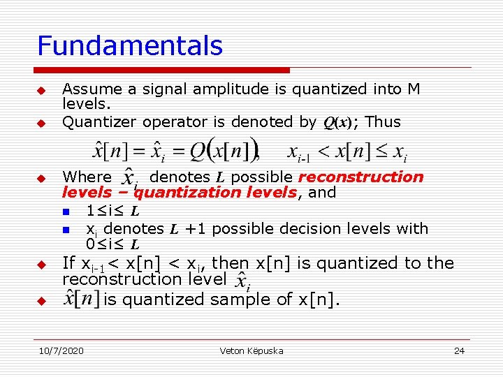 Fundamentals u u u Assume a signal amplitude is quantized into M levels. Quantizer
