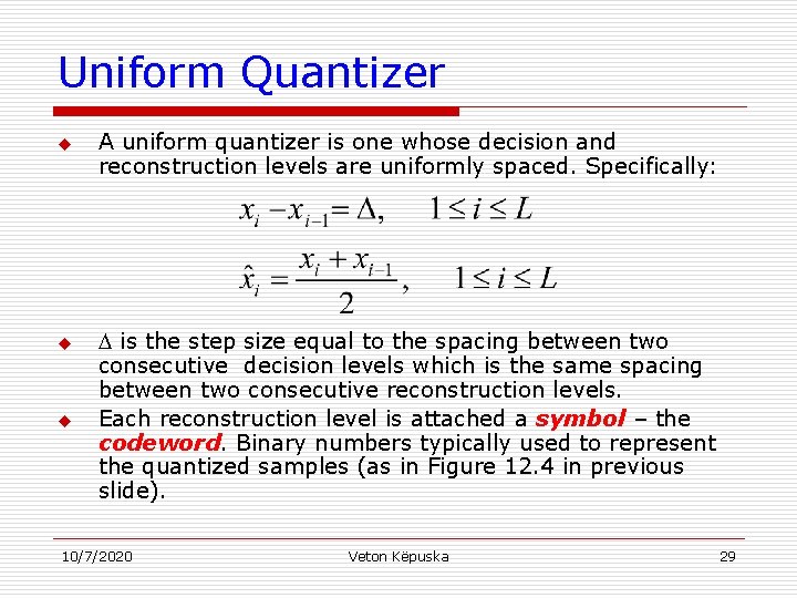 Uniform Quantizer u u u A uniform quantizer is one whose decision and reconstruction