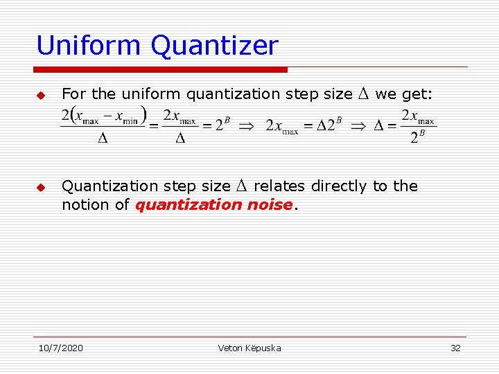 Uniform Quantizer u u For the uniform quantization step size we get: Quantization step