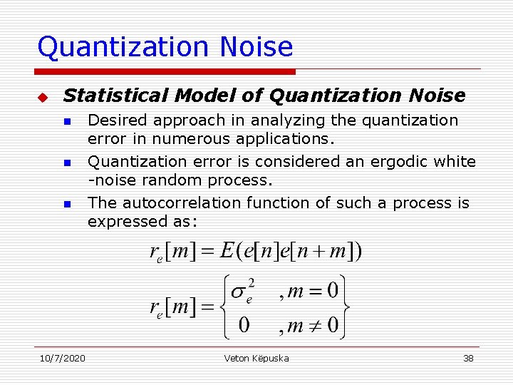 Quantization Noise u Statistical Model of Quantization Noise n n n 10/7/2020 Desired approach
