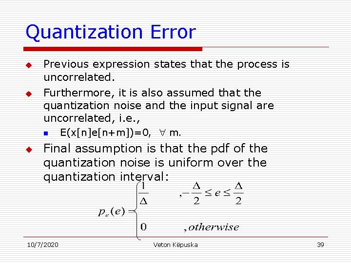 Quantization Error u u Previous expression states that the process is uncorrelated. Furthermore, it