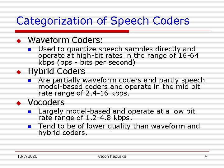 Categorization of Speech Coders u Waveform Coders: n u Hybrid Coders n u Used