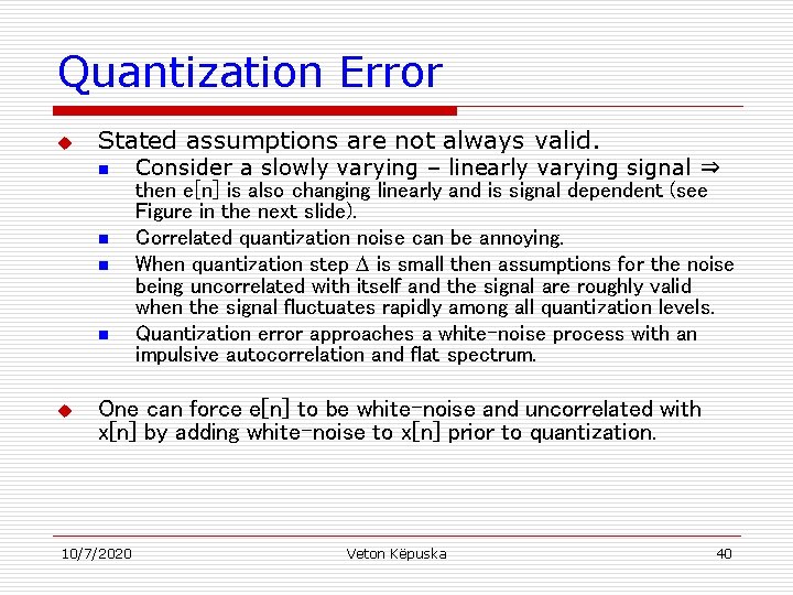 Quantization Error u Stated assumptions are not always valid. n n u Consider a