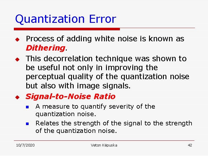 Quantization Error u u u Process of adding white noise is known as Dithering.