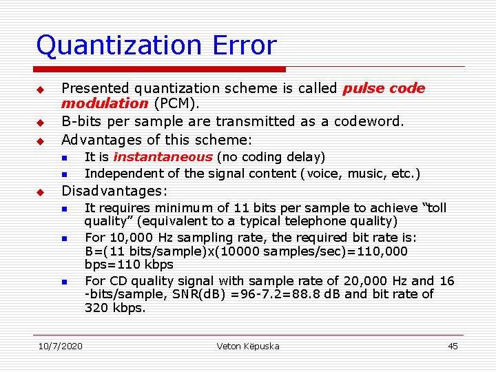 Quantization Error u u u Presented quantization scheme is called pulse code modulation (PCM).
