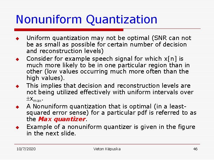Nonuniform Quantization u u u Uniform quantization may not be optimal (SNR can not