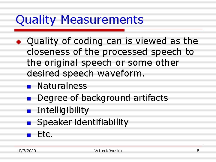 Quality Measurements u Quality of coding can is viewed as the closeness of the