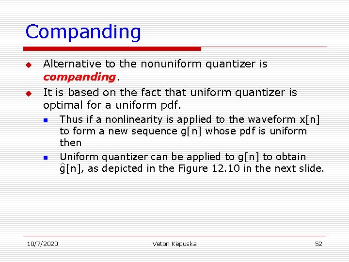 Companding u u Alternative to the nonuniform quantizer is companding. It is based on