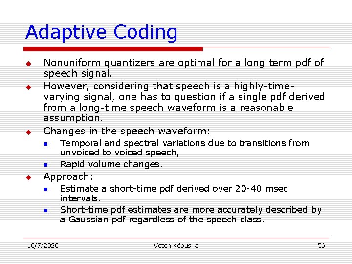 Adaptive Coding u u u Nonuniform quantizers are optimal for a long term pdf