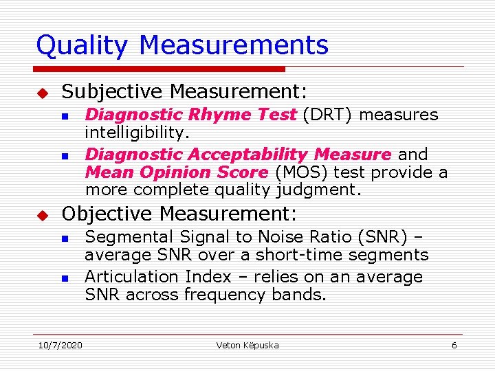 Quality Measurements u Subjective Measurement: n n u Diagnostic Rhyme Test (DRT) measures intelligibility.