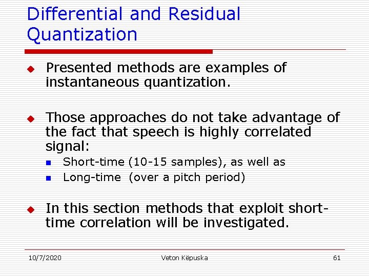 Differential and Residual Quantization u u Presented methods are examples of instantaneous quantization. Those