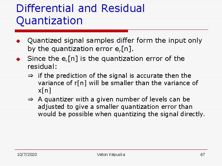 Differential and Residual Quantization u u Quantized signal samples differ form the input only