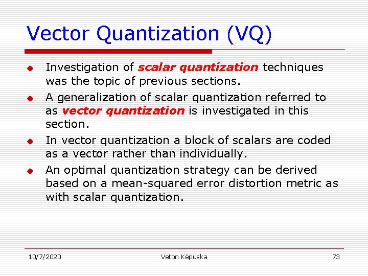Vector Quantization (VQ) u u Investigation of scalar quantization techniques was the topic of