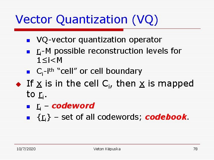 Vector Quantization (VQ) n n n u VQ-vector quantization operator ri-M possible reconstruction levels