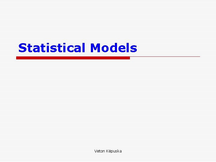 Statistical Models Veton Këpuska 