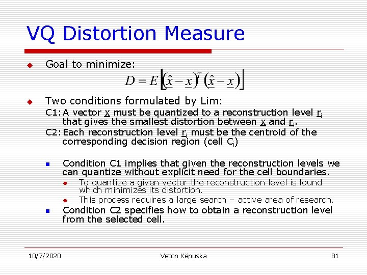 VQ Distortion Measure u Goal to minimize: u Two conditions formulated by Lim: C