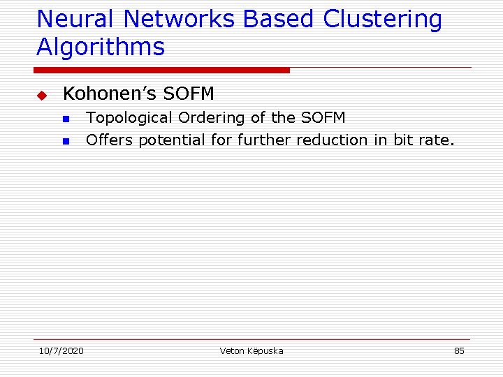 Neural Networks Based Clustering Algorithms u Kohonen’s SOFM n n 10/7/2020 Topological Ordering of