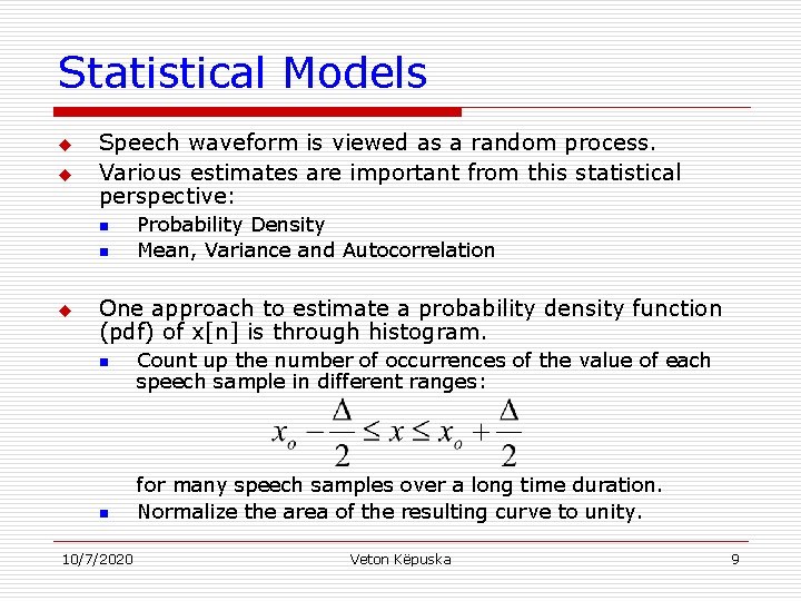 Statistical Models u u Speech waveform is viewed as a random process. Various estimates