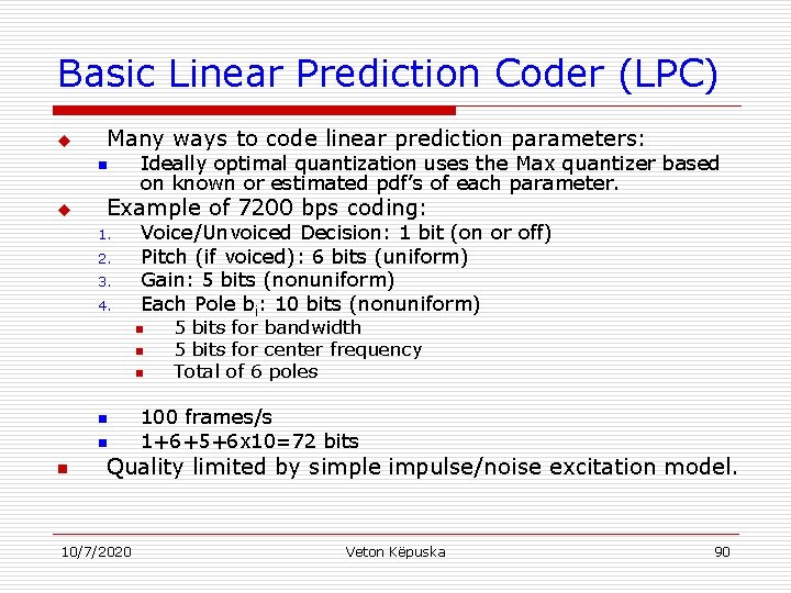 Basic Linear Prediction Coder (LPC) u Many ways to code linear prediction parameters: n