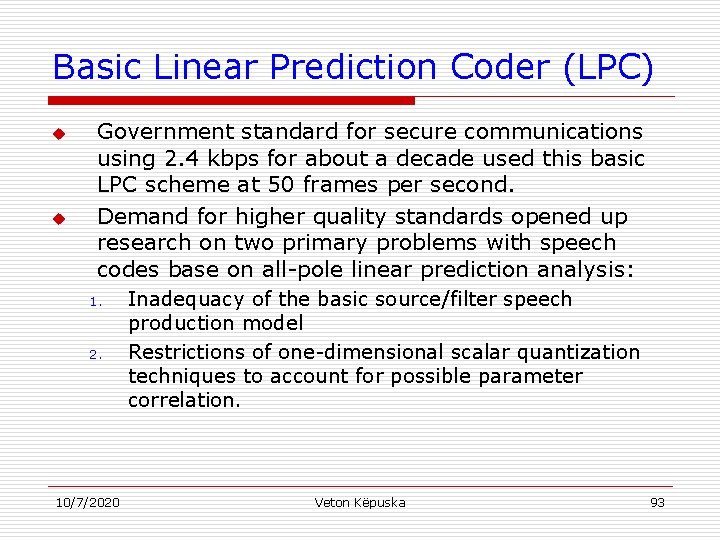 Basic Linear Prediction Coder (LPC) u u Government standard for secure communications using 2.