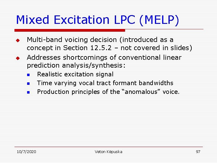 Mixed Excitation LPC (MELP) u u Multi-band voicing decision (introduced as a concept in Mixed Excitation LPC (MELP) u u Multi-band voicing decision (introduced as a concept in