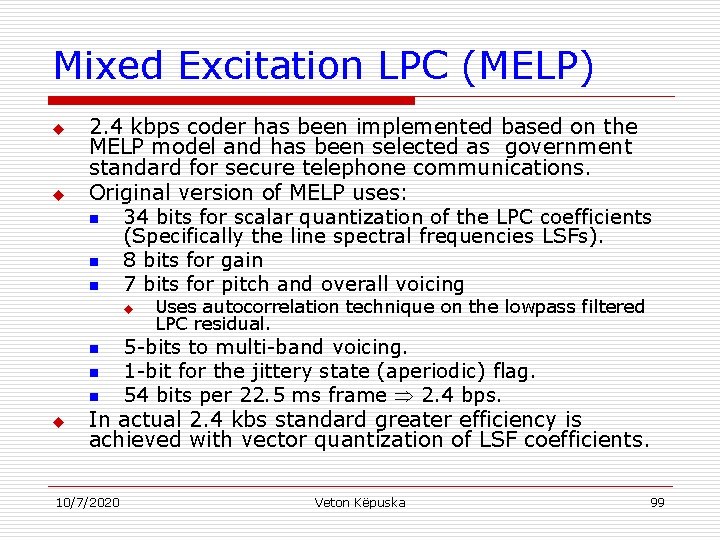 Mixed Excitation LPC (MELP) u u 2. 4 kbps coder has been implemented based