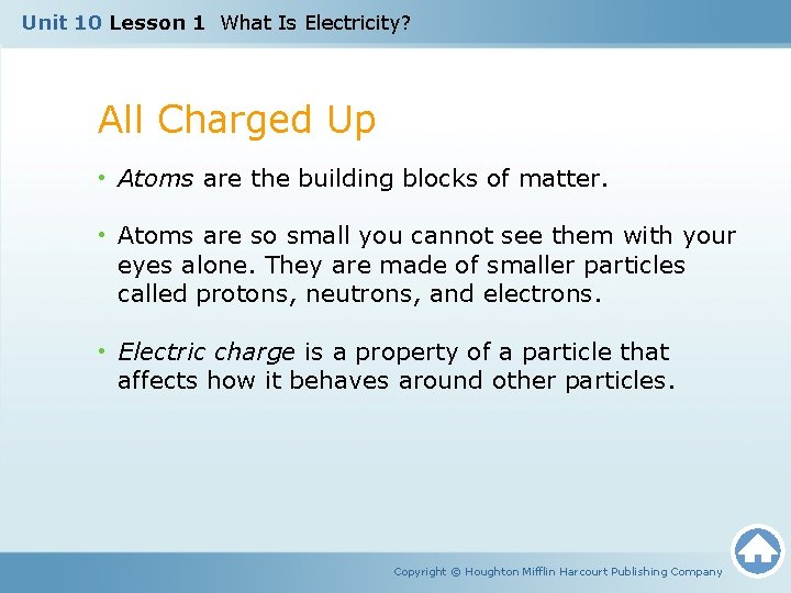 Unit 10 Lesson 1 What Is Electricity? All Charged Up • Atoms are the