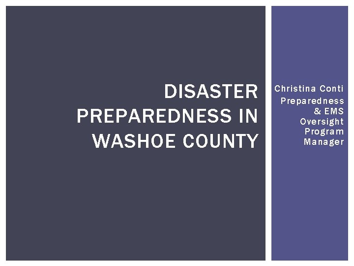 DISASTER PREPAREDNESS IN WASHOE COUNTY Christina Conti Preparedness & EMS Oversight Program Manager 