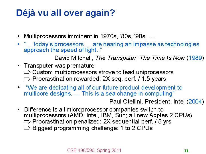 Déjà vu all over again? • Multiprocessors imminent in 1970 s, ‘ 80 s,