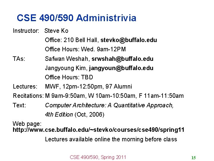 CSE 490/590 Administrivia Instructor: Steve Ko Office: 210 Bell Hall, stevko@buffalo. edu Office Hours:
