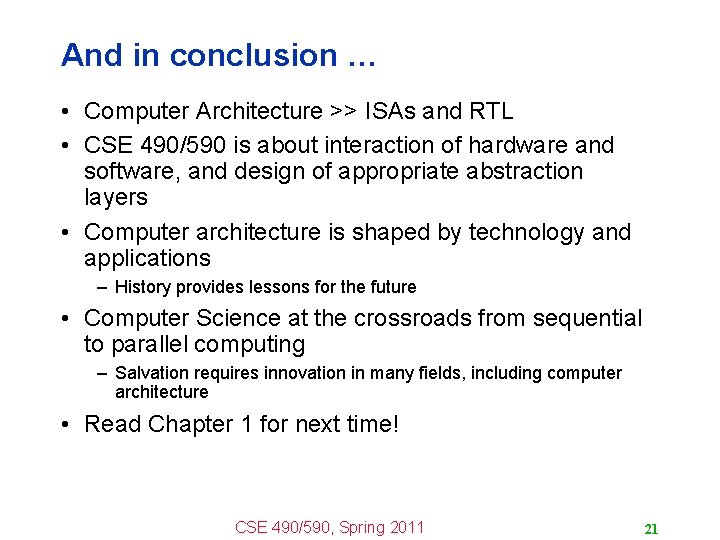 And in conclusion … • Computer Architecture >> ISAs and RTL • CSE 490/590