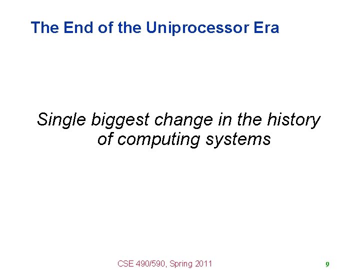 The End of the Uniprocessor Era Single biggest change in the history of computing