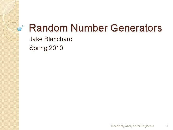 Random Number Generators Jake Blanchard Spring 2010 Uncertainty Analysis for Engineers 1 