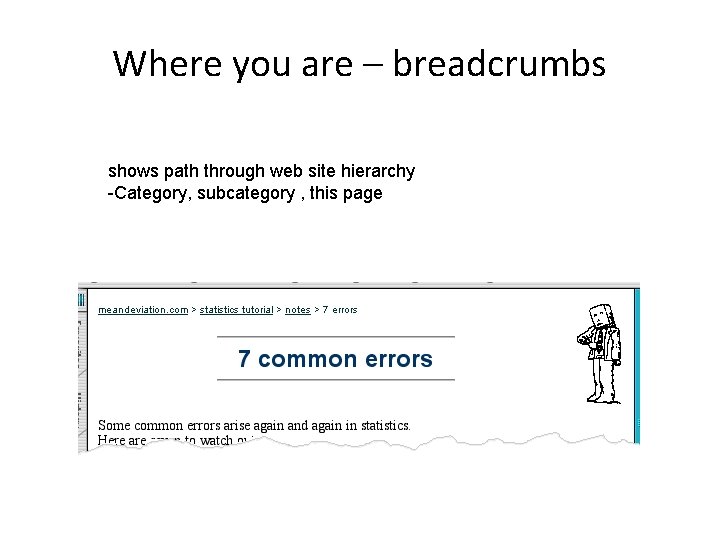 Where you are – breadcrumbs shows path through web site hierarchy -Category, subcategory ,